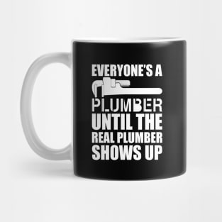 Plumber - Everyone's a plumber until the real plumber shows up w Mug